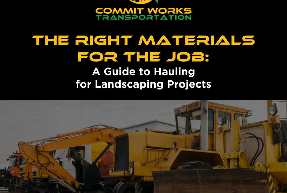 Essential Materials & Hauling Tips for Landscaping Projects